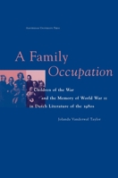 A Family Occupation: Children of the War and the Memory of World War II in Dutch Literature of the 1980s 9053562362 Book Cover