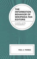 The Information Behavior of Wikipedia Fan Editors: A Digital (Auto)Ethnography 166694193X Book Cover