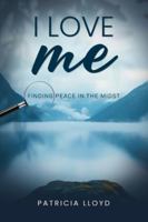 I Love Me: Finding Peace in the Midst B0G54SYCPV Book Cover