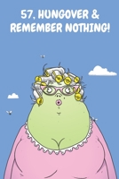 57, Hungover & Remember Nothing!: Funny Women's 57th Birthday Cartoon Diary Journal Notebook Gift 1712767747 Book Cover