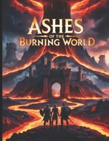 Ashes of the Burning World - A DND 5e Mini Adventure for Players and Dungeon Masters B0DTKF9VC5 Book Cover