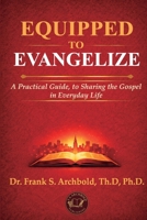 EQUIPPED TO EVANGELIZE: A Practical Guide, to Sharing the Gospel in Everyday Life 1971265071 Book Cover