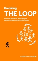 Breaking The Loop: Personal Growth for the Scapegoat Beyond the Narcissistic Family System 177765128X Book Cover