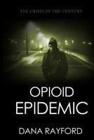 Opioid Epidemic: The Crisis of the Century 1985209578 Book Cover