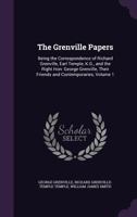 The Grenville Papers: Being the Correspondence of Richard Grenville, Earl Temple, K.G., and the Right Hon: George Grenville, Their Friends and Contemporaries, Volume 1 1359016619 Book Cover