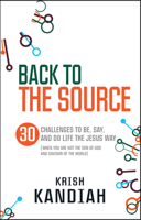 Back to the Source: 30 challenges to be, say and do life the Jesus way...when you are not th 0857214411 Book Cover