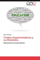 Textos Argumentativos y su Dinámica: Repensando la Interpretación 3845485388 Book Cover