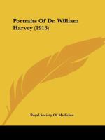 Portraits Of Dr. William Harvey 1120679702 Book Cover