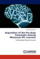 Acquisition of the Pro-drop Parameter Among Moroccan EFL Learners: An Optimality-Theoretic Account 3845471891 Book Cover