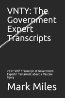 Vnty: The Government Expert Transcripts: 2017 VICP Transcript of Government Experts' Testament about a Vaccine Injury 1736246402 Book Cover