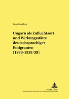 Ungarn ALS Zufluchtsort Und Wirkungsstaette Deutschsprachiger Emigranten (1933-1938/39) 3631382766 Book Cover