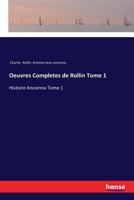 Oeuvres Completes de Rollin Tome 1: Histoire Ancienne Tome 1 3337354025 Book Cover