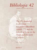 The 'psychomachia' Codex from St. Lawrence Bruxellensis 10066-77 and the Schools of Liege in the Tenth and Eleventh Centuries (Bibliologia) ... Pertinentia, 42) 2503568718 Book Cover
