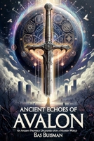 Ancient Echos of Avalon: An Ancient Prophecy Awakens in a Modern World (The library of the founders) B0DYVMS6NT Book Cover