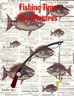 Fishing Time Trip Pictures: Keep a record of fish caught on up to 52 fishing trips 1074052498 Book Cover