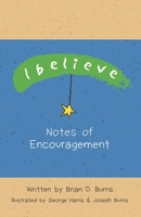 I Believe: Notes of Encouragement 1087151570 Book Cover