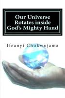 Our Universe Rotates Inside God's Mighty Hand : The Speed of God 1507784392 Book Cover