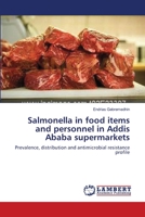 Salmonella in food items and personnel in Addis Ababa supermarkets: Prevalence, distribution and antimicrobial resistance profile 3659160636 Book Cover