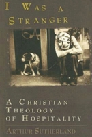 I Was a Stranger: A Christian Theology of Hospitality 0687063248 Book Cover