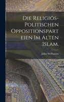 Die Religi�s-Politischen Oppositionsparteien Im Alten Islam. 1016184646 Book Cover