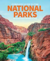 The Complete Guide to the National Parks: All 61 Treasures From Coast to Coast 1951274148 Book Cover