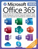 Microsoft Office 365 für Anfänger: Die aktuellste und vollständigste Anleitung für Excel, Word, PowerPoint, Outlook, OneNote, OneDrive, Teams, Access ... Anfänger bis Fortgeschritten (German Edition) B0CHL96DTJ Book Cover