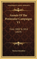 Annals Of The Peninsular Campaigns V1: From 1808 To 1814 116457762X Book Cover