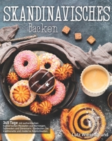 Skandinavisches Backen: 365 Tage mit authentischen kulinarischen Rezepten aus Norwegen, Schweden und Dänemark | Entdecken Sie traditionelle und moderne Köstlichkeiten (German Edition) B0CPV4LV1B Book Cover