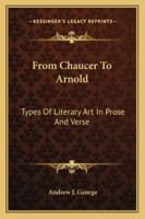From Chaucer to Arnold. Types of literary art in prose and verse. 1417990252 Book Cover
