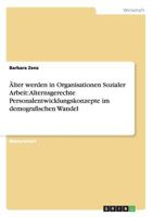 Älter werden in Organisationen Sozialer Arbeit: Alternsgerechte Personalentwicklungskonzepte im demografischen Wandel 3863414659 Book Cover