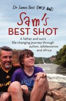 Sam's Best Shot: a father and son's life-changing journey through autism, adolescence and Africa 176011314X Book Cover