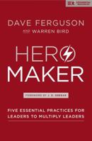 Hero Maker: Five Essential Practices for Leaders to Multiply Leaders 0310536936 Book Cover