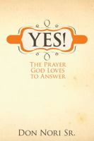 Yes! The Prayer God Loves to Answer 0768432227 Book Cover