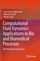 Computational Fluid Dynamics Applications in Bio and Biomedical Processes: Biotechnology Applications 9819971284 Book Cover