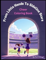 From little hands to sideline stars: By Paul Cavanaugh B0F8BZTBV1 Book Cover