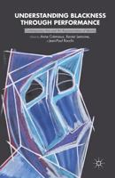 Understanding Blackness Through Performance: Contemporary Arts and the Representation of Identity 1349459151 Book Cover