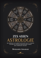Zes Assen Astrologie: De zodiak in 6 assen in plaats van 12 tekens of hoe je tegenoverliggende teken jou compleet maakt (Astrologie Voor Beginners) 9492355639 Book Cover