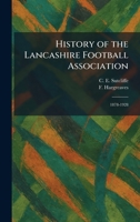 History of the Lancashire Football Association: 1878-1928 1025712404 Book Cover