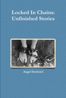 Locked In Chains: Unfinished Stories 0359237878 Book Cover