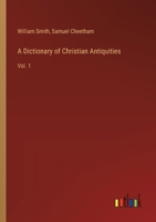 A Dictionary of Christian Antiquities: Vol. 1 3385234352 Book Cover