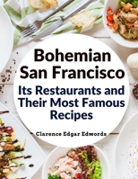 Bohemian San Francisco - Its Restaurants and Their Most Famous Recipes: The Elegant Art of Dining 1805473514 Book Cover