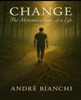 CHANGE: The Metamorphosis of a Life B0FCFP8B89 Book Cover