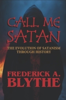 Call Me Satan: The Evolution of Satanism Through History B0DW91M3G5 Book Cover