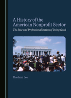 A History of the American Nonprofit Sector: The Rise and Professionalization of Doing Good 1036405230 Book Cover