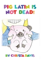 Pig Latin Is Not Dead! 164804106X Book Cover