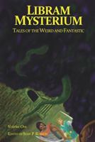 Libram Mysterium Volume 1: Tales of the Weird and Fantastic 0993632408 Book Cover