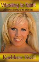 Vibrating To Spirit: A Psychic's Journey to the Other Side 0972897305 Book Cover