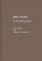 Max Weber: A Bio-Bibliography (Bio-Bibliographies in Sociology) 0313257949 Book Cover