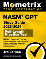 NASM CPT Study Guide 2023-2024 - NASM Personal Trainer Certification Exam Secrets Book, Full-Length Practice Test, Detailed Answer Explanations: [3rd Edition] 1516721608 Book Cover