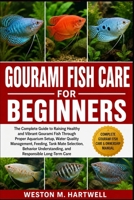 GOURAMI FISH CARE FOR BEGINNERS: The Complete Guide to Raising Healthy and Vibrant Gourami Fish Through Proper Aquarium Setup, Water Quality ... Understanding, and Responsible Long-Term Care B0H6T6G23V Book Cover